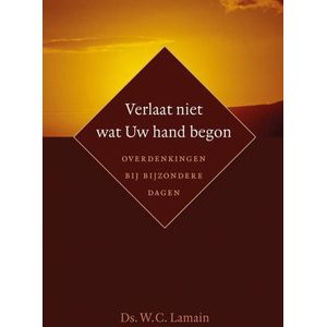 Verlaat niet wat Uw hand begon