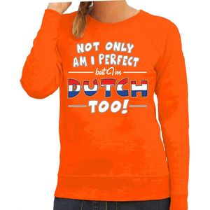 Not only am I perfect but im Dutch / Nederlands too sweater - dames - oranje - Nederland/ Holland - cadeau trui L
