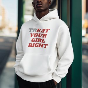 Hoodie - Treat your girl right - Wurban Wear | Grappige hoodie | Leuk cadeau | Unisex hoodie | Meme | Meme kleding | Viespeuk | Grappige kleding | Grappige trui | Dubbelzinnige kleding | Wit