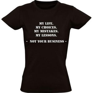 Not your Business t-shirt Dames | my life | my choices | my mistakes |my lessons | leven keuzes fouten lessen | Zwart
