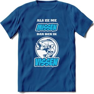 Als Ze Me Missen Dan Ben Ik Vissen T-Shirt | Blauw | Grappig Verjaardag Vis Hobby Cadeau Shirt | Dames - Heren - Unisex | Tshirt Hengelsport Kleding Kado - Donker Blauw - XXL