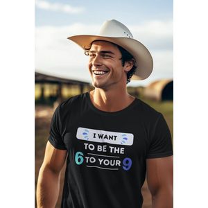 Shirt - I want to be the 6 to your 9 - Wurban Wear | Grappig shirt | Leuk cadeau | Unisex tshirt | Meme shirt | Vaderdag | Dirty shirt | Wit