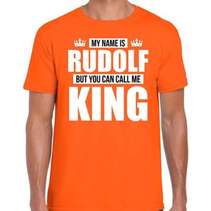 Naam cadeau My name is Rudolf - but you can call me King t-shirt oranje heren - Cadeau shirt o.a verjaardag/ Koningsdag L