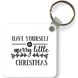 Sleutelhanger - Uitdeelcadeautjes - Kerst quote Have yourself a merry little Christmas met een witte achtergrond - Plastic - Kerst - Cadeau - Kerstcadeau voor mannen en voor vrouwen