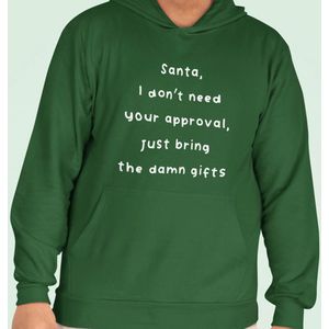 Foute Kerst Hoodie Groen Santa, I Don't Need Your Approval Just Bring The Damn Gifts XS