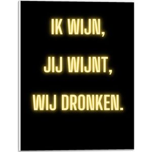 Forex - Tekst: ''Ik Wijn, Jij Wijnt, WIj dronken'' Neon Letters Goud/Zwart - 30x40cm Foto op Forex