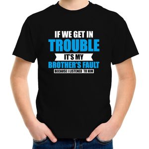 Get in trouble its my brothers fault/ broer zijn fout t-shirt zwart - jongens - Fun tekst / Verjaardag cadeau / kado shirt jongens 122/128