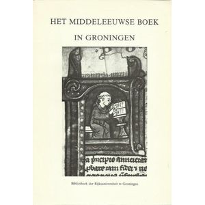 Het Middeleeuwse Boek in Groningen. Verkenningen rond fragmenten van handschrift en druk