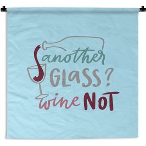 Wandkleed - Wanddoek - Quote ""Another glass? Wine not"" op een blauwe achtergrond - 90x90 cm - Wandtapijt