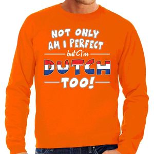 Not only am I perfect but im Dutch / Nederlands too sweater - heren - oranje - Nederland/ Holland - cadeau trui L
