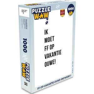 Puzzel Quotes - Ik moet ff op vakantie ouwe! - Wit - Legpuzzel - Puzzel 1000 stukjes volwassenen