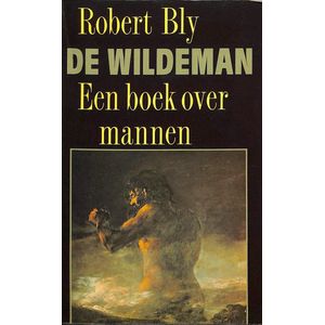 De wildeman, Een boek over mannen. Robert Bly