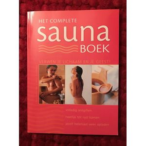 Het complete sauna-boek - Volledig ontgiften, heerlijk tot rust komen, jezelf helemaal weer opladen