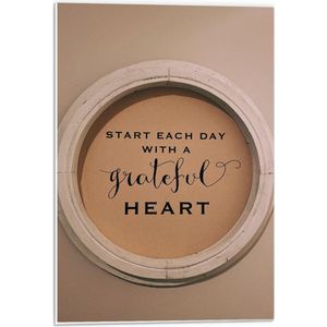 Forex - Bordje: ''Start Each Day With A Grateful Heart'' - 40x60cm Foto op Forex