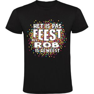Het is pas feest als Rob is geweest Heren T-shirt - party - feestje - verjaardag - festival - grappig