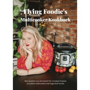 Multicooker Kookboek - Auteur: Flying Foodie - 71 Recepten - Recepten zijn geschikt voor alle merken Multi Cooker, zoals Instant Pot, CrockPot, Tefal, Philips, Ninja Foodi en Crock Pot Express met een pressure cook functie multi-cooker