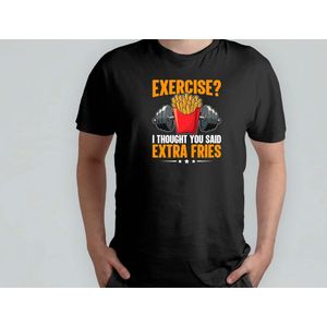 Exercise I Thought You Said Extra Fries - T Shirt - GymLife - WorkoutGoals - FitnessAddict - LiftHeavy - SportschoolLeven - TrainingsDoelen - KrachtTraining - ZwaarTillen