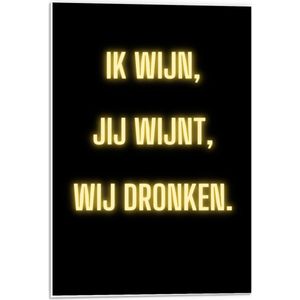 Forex - Tekst: ''Ik Wijn, Jij Wijnt, WIj dronken'' Neon Letters Goud/Zwart - 40x60cm Foto op Forex