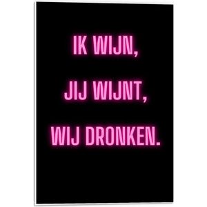 Forex - Tekst: ''Ik Wijn, Jij Wijnt, WIj dronken'' Neon Letters Roze/Zwart - 40x60cm Foto op Forex