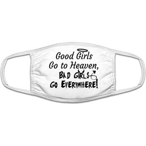 Good girls go toheaven, bad girls go everywere mondkapje | grappig | gezichtsmasker | bescherming | bedrukt | logo | Wit mondmasker van katoen, uitwasbaar & herbruikbaar. Geschikt voor OV