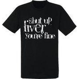 Shut up liver; you're fine heren t-shirt | festival | drank | carnaval | maat XXL