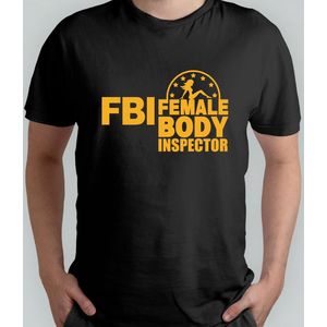 FBI FEMALE BODY INSPECTION - T Shirt - Sarcasm -Gift - Cadeau - NotReally - JustKidding - SarcasmModeOn - Sarcasme - NietEcht - GrapjeHoor - SarcasmeLeven