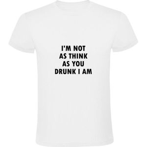 I'm not as think as you drunk I am | Heren T-shirt | Wit | Ik ben niet zo denkend als jij dronken ben ik | Wartaal | Taal | Spreuk | Tekst | Quote | Bier | Borrel | Feest | Festival | Carnaval | Oktoberfeest | Humor