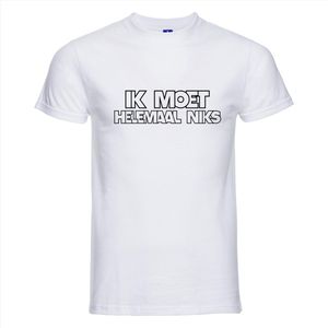 Ik moet helemaal niks T-shirt - 100% Katoen - Maat XS - Classic Fit - Wit