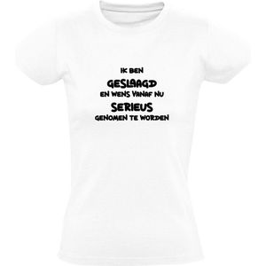 Ik ben geslaagd en wens vanaf nu serieus genomen te worden Dames T-shirt - student - studeren - studie - school - leren - grappig - humor