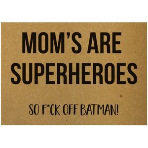 Beezonder | Ansichtkaart - Mom's are superheroes So f*ck off batman!