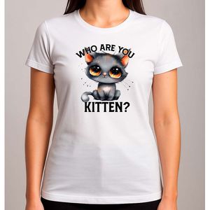 Who are you kitten - T Shirt - Cat - CuteCat - CatLover - CatLife - Kat - LieveKat - GrappigeKat - KattenLiefhebber - BestMom - MamaLeven