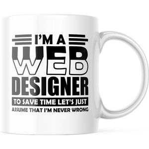 Mok met tekst: Im a web designer to save time lets just assume that im never wrong | Webontwikkelaar Mok | Webdeveloper Mok | Webdesigner Mok | Grappige Cadeaus | Grappige mok | Koffiemok | Koffiebeker | Theemok | Theebeker