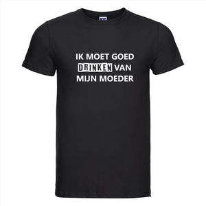 IK MOET GOED DRINKEN VAN MIJN MOEDER T-shirt - 100% Katoen - Maat 2XL - Classic Fit - Zwart