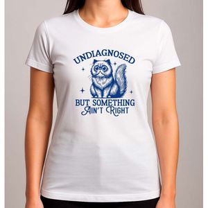 Undiagnosed But Something Ain't Right - T Shirt - SoCute - TooCute - ZoLief - Schattig - SoFunny - Funny - Lol - ZoGrappig - LachenMaar