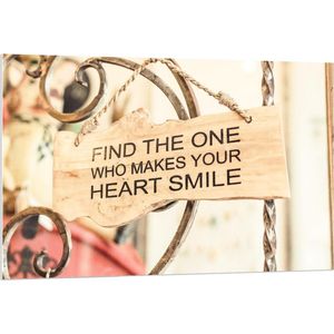 Forex - Bordje 'Find The One Who Makes Your Heart Smile' - 120x80cm Foto op Forex