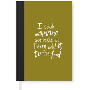 Notitieboek - Schrijfboek - Wijn quote ""I cook with wine sometimes I even add it to the food"" met groene achtergrond - Notitieboekje klein - A5 formaat - Schrijfblok