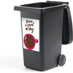 Container sticker Handgemaakte illustraties 2 - CM - Illustratie met een kop koffie en de quote Have a good day Klikosticker - 40x60 cm - kliko sticker - weerbestendige containersticker