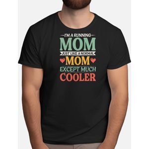 I'm a Running Mom Much Cooler - T Shirt - MomLife - Motherhood - MomentsWithMom - MomAndKids - Moederliefde - Moederdag - MoederEnKind - Moederschap