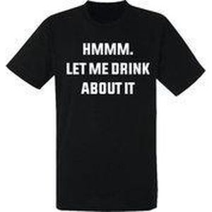 Hmmm let me drink about it heren t-shirt | festival | grappig | cadeau | maat XXL