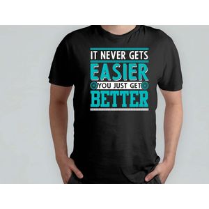 It Never Gets Easier you Just Get Better - T Shirt - bicycle - bike - cycling - bikelife - fiets - fietsen - fietslife - fietstocht
