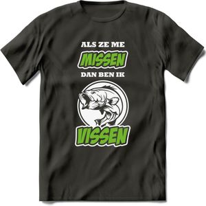Als Ze Me Missen Dan Ben Ik Vissen T-Shirt | Groen | Grappig Verjaardag Vis Hobby Cadeau Shirt | Dames - Heren - Unisex | Tshirt Hengelsport Kleding Kado - Donker Grijs - XXL