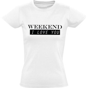 Weekend, I Love YOU wit dames t-shirt | grappig | cadeau | festival | maat XL