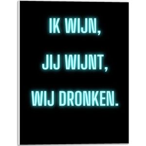 Forex - Tekst: ''Ik Wijn, Jij Wijnt, WIj dronken'' Neon Letters Blauw/Zwart - 30x40cm Foto op Forex