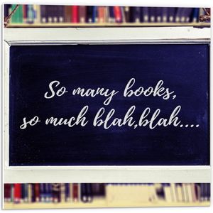 Forex - Bordje met tekst ''So many books so much blah,blah….'' - 50x50cm Foto op Forex