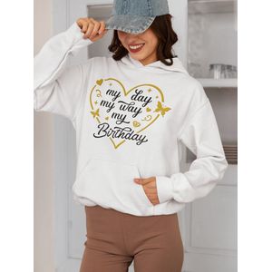 My Day My way My Birthday- Verjaardag Hoodie Wit - Glass - Hoodie cadeau - Maat M - Verjaardag Cadeau Vrouwen - Limited Edition