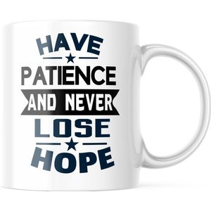 Mok met tekst: Have Patience and Never Lose Hope | Grappige Cadeaus | Grappige mok | Koffiemok | Koffiebeker | Theemok | Theebeker
