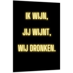 Forex - Tekst: ''Ik Wijn, Jij Wijnt, WIj dronken'' Neon Letters Goud/Zwart - 100x150cm Foto op Forex