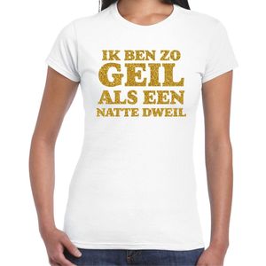 Bellatio Decorations Verkleed T-shirt dames - geil als een dweil - wit - glitter goud - themafeest fout/goud/stout S