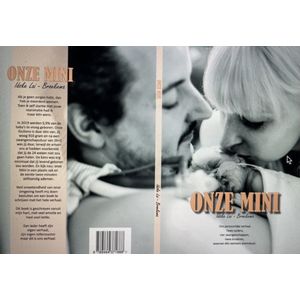 Boek - Onze Mini - mijn persoonlijke verhaal. Twee ouders, vier zwangerschappen, twee kinderen waarvan één extreem prematuur.