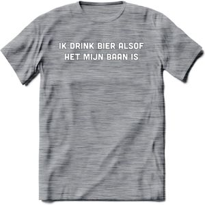 Ik drink bier alsof het mijn baan is T-Shirt | Unisex Kleding | Dames - Heren Feest shirt | Drank | Grappig Verjaardag Cadeau tekst | - Donker Grijs - Gemaleerd - L